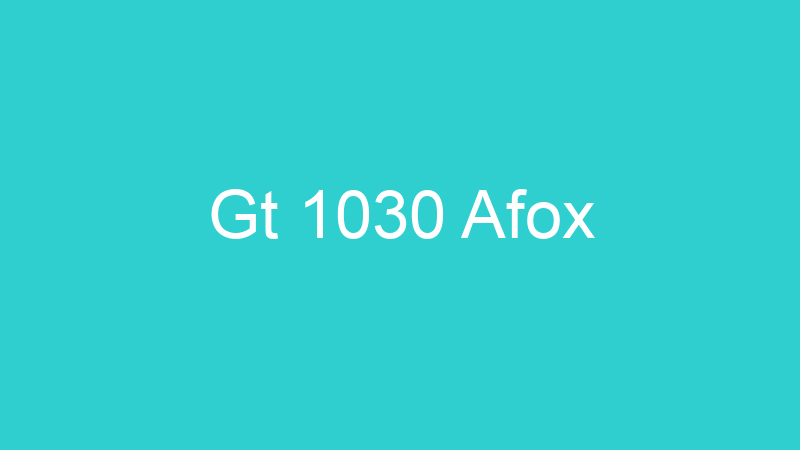 Gt 1030 Afox