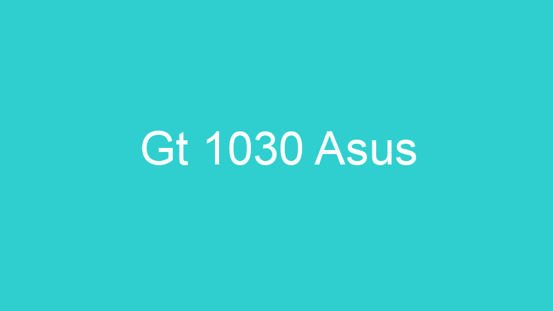 Gt 1030 Asus