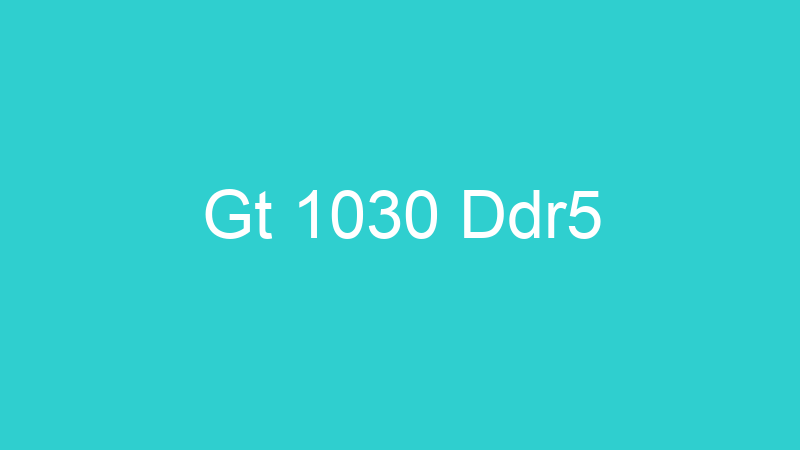 Gt 1030 Ddr5