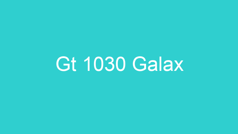 Gt 1030 Galax