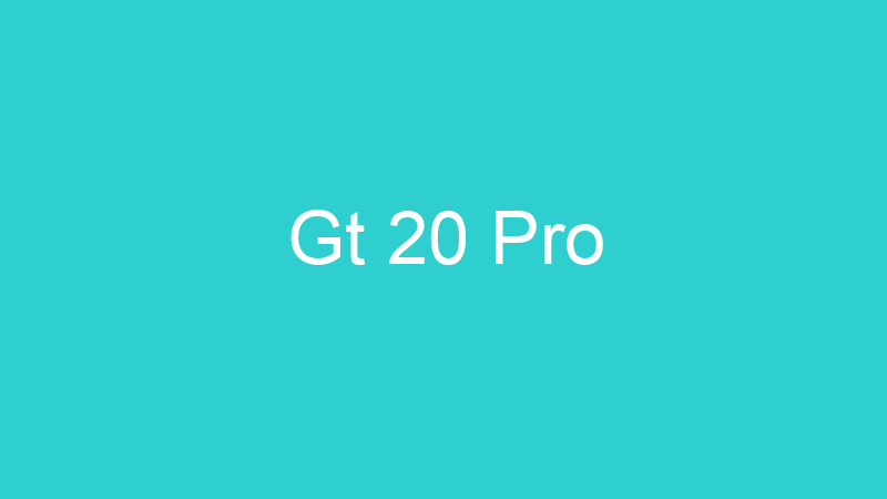 Gt 20 Pro