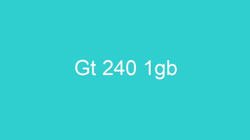 Gt 240 1gb