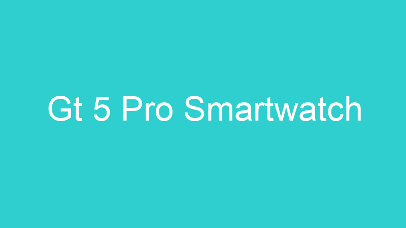 Gt 5 Pro Smartwatch