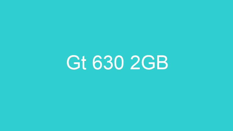 Gt 630 2GB