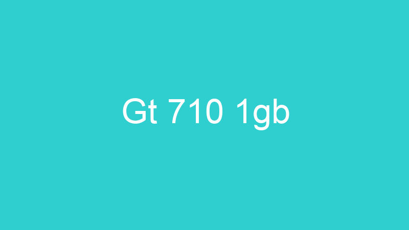 Gt 710 1gb