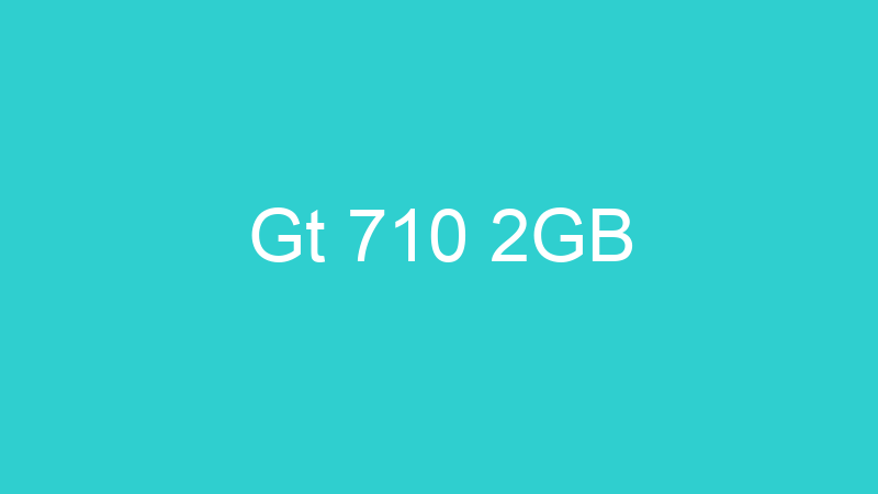 Gt 710 2GB