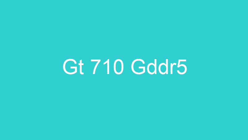 Gt 710 Gddr5