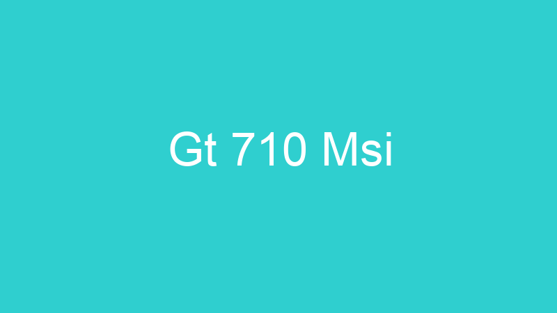 Gt 710 Msi