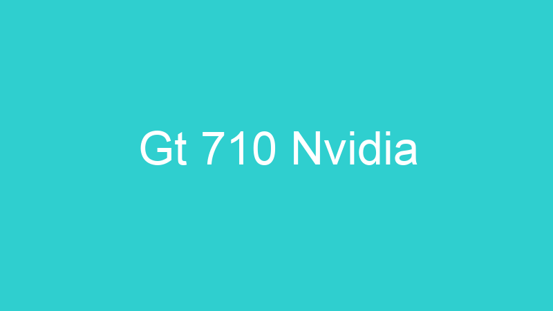 Gt 710 Nvidia