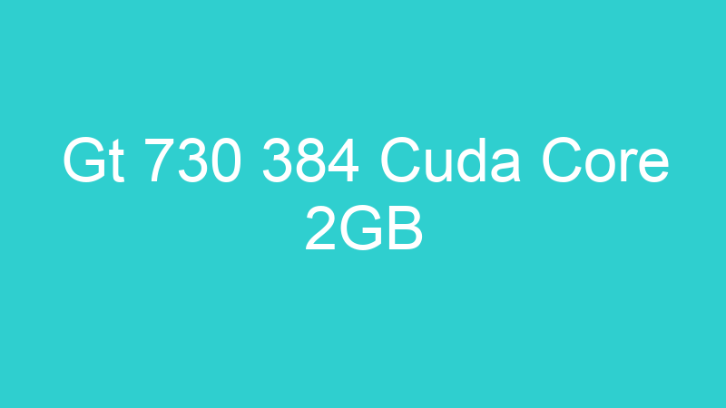 Gt 730 384 Cuda Core 2GB