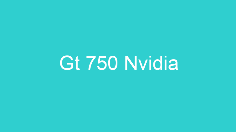 Gt 750 Nvidia