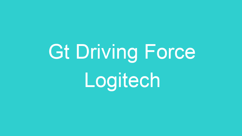 Gt Driving Force Logitech