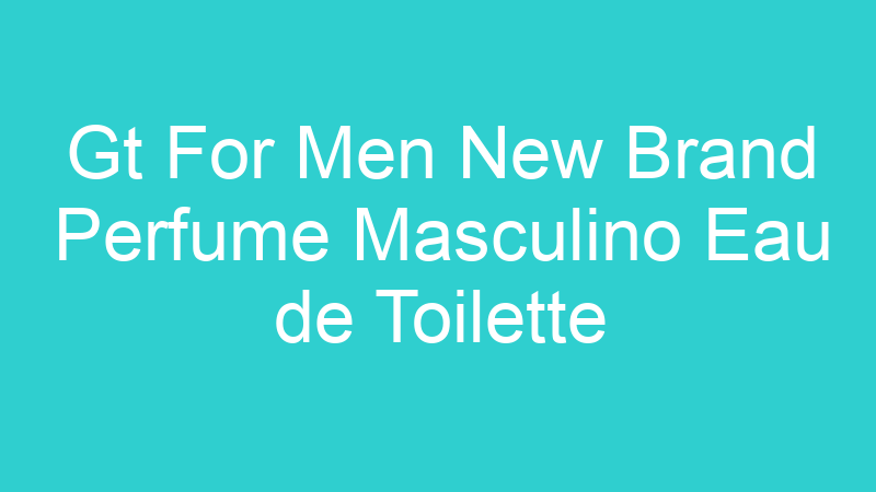 Gt For Men New Brand Perfume Masculino Eau de Toilette