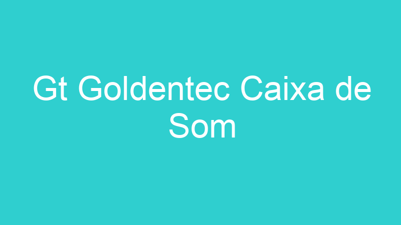 Gt Goldentec Caixa de Som
