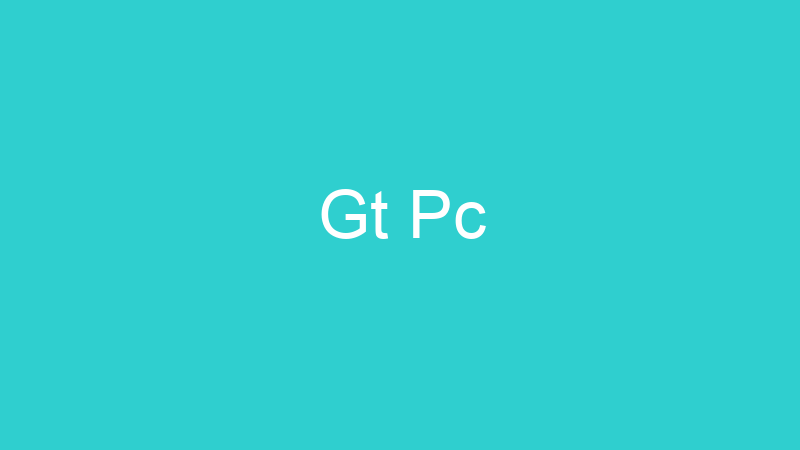 Gt Pc
