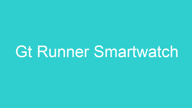 Gt Runner Smartwatch