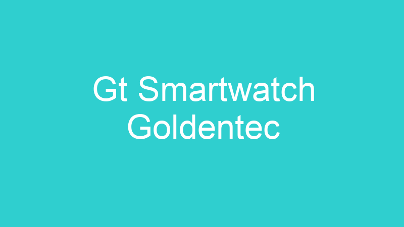 Gt Smartwatch Goldentec