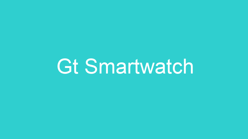 Gt Smartwatch