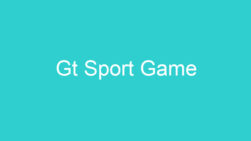 Gt Sport Game