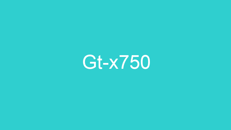 Gt-x750