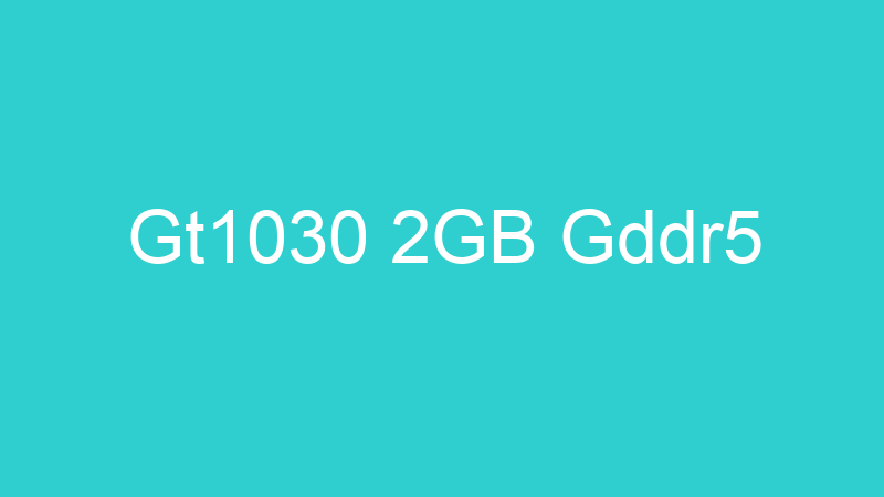 Gt1030 2GB Gddr5