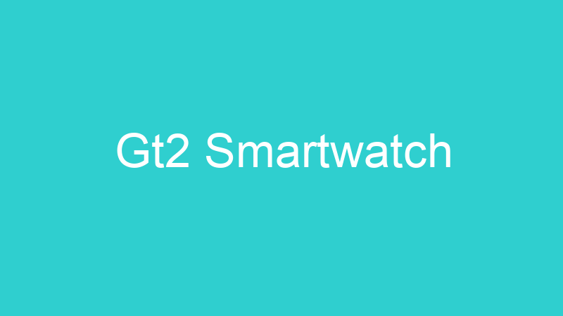 Gt2 Smartwatch