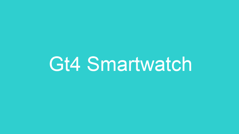 Gt4 Smartwatch