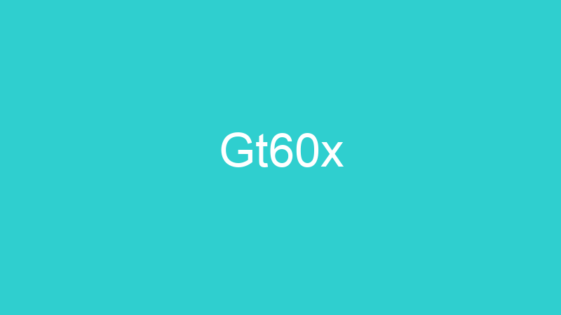 Gt60x