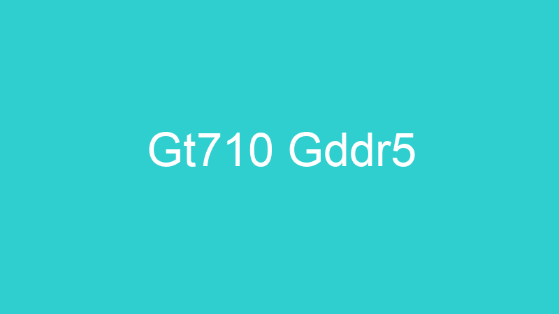 Gt710 Gddr5