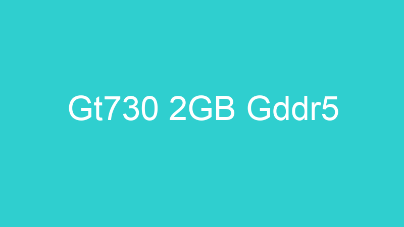 Gt730 2GB Gddr5