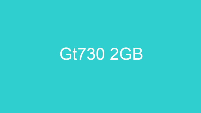 Gt730 2GB