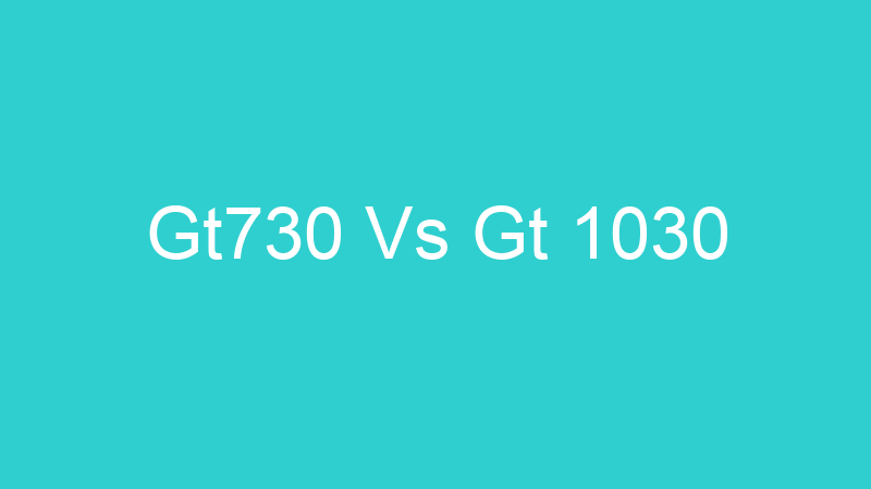 Gt730 Vs Gt 1030
