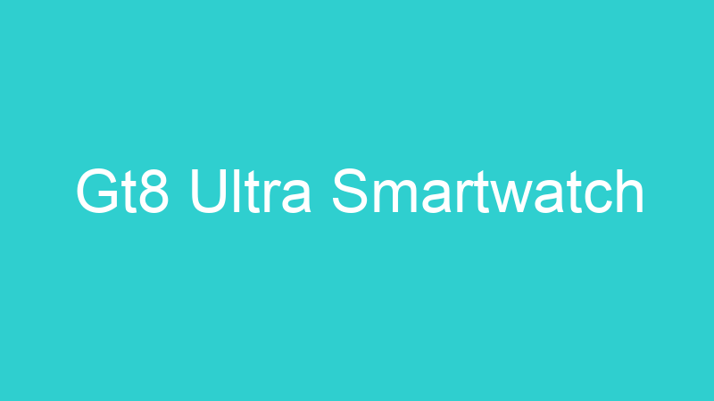 Gt8 Ultra Smartwatch