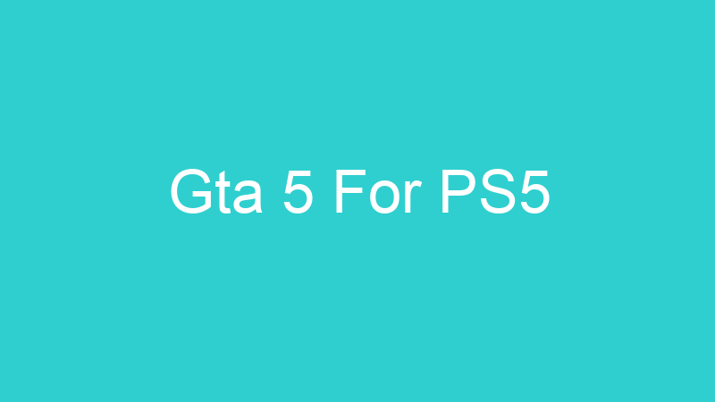 Gta 5 For PS5
