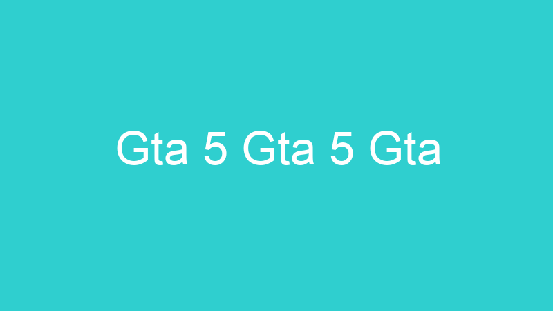 Gta 5 Gta 5 Gta
