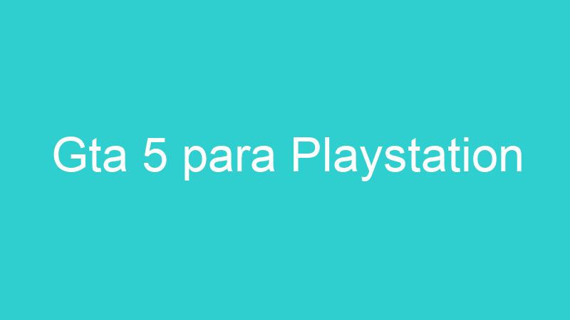 Gta 5 para Playstation