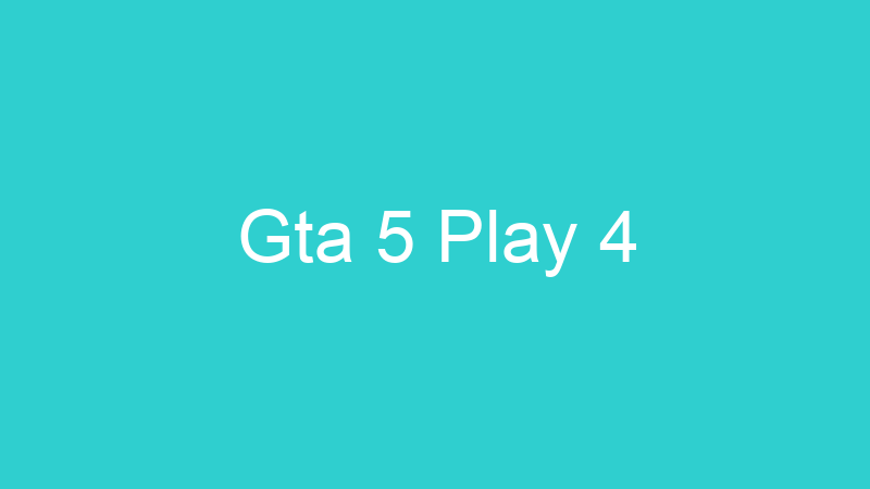 Gta 5 Play 4
