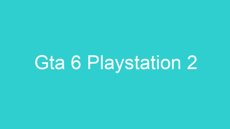 Gta 6 Playstation 2