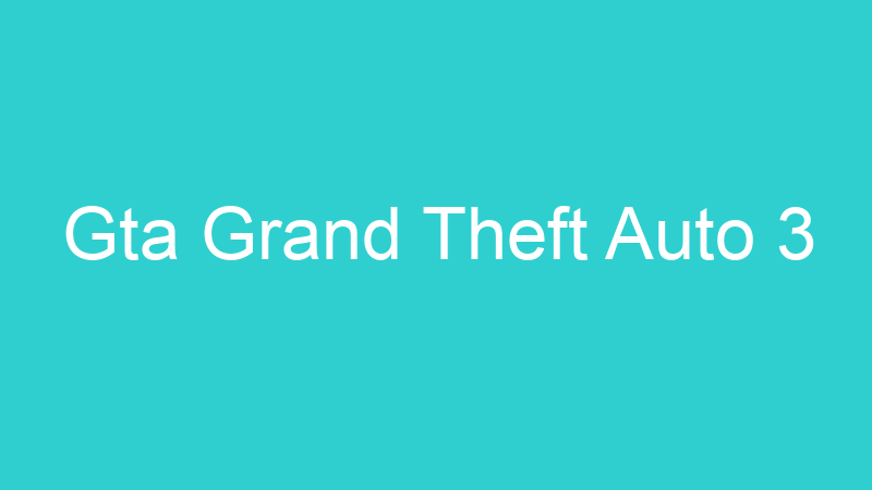 Gta Grand Theft Auto 3