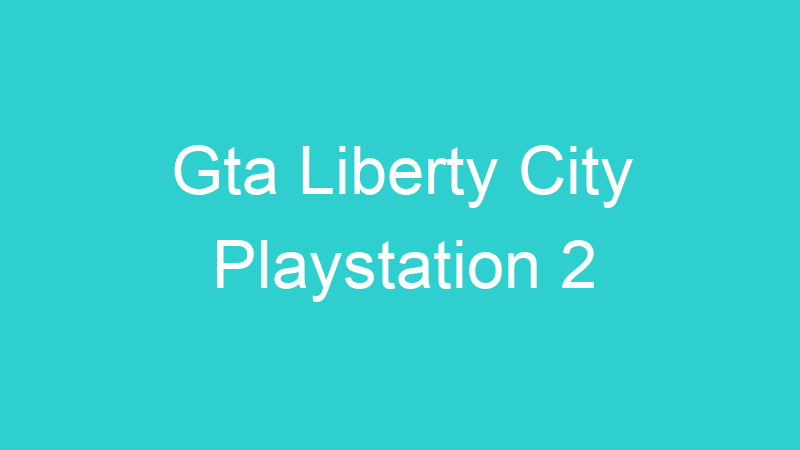 Gta Liberty City Playstation 2