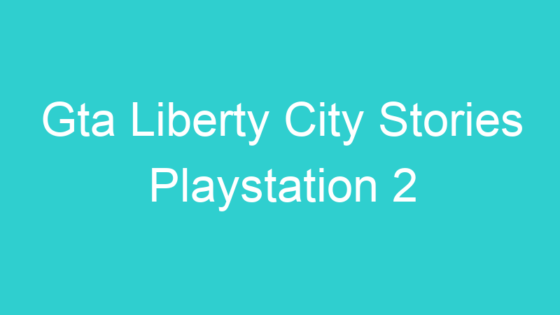 Gta Liberty City Stories Playstation 2