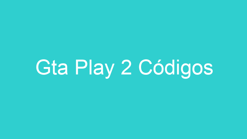 Gta Play 2 Códigos