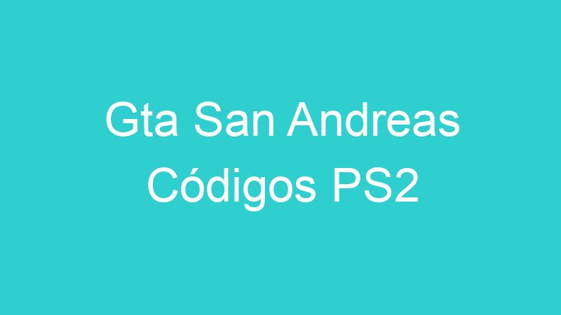 Gta San Andreas Códigos PS2