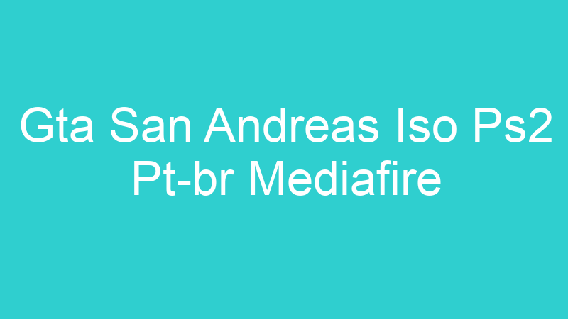 Gta San Andreas Iso Ps2 Pt-br Mediafire