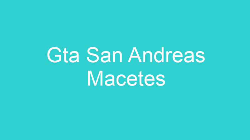 Gta San Andreas Macetes
