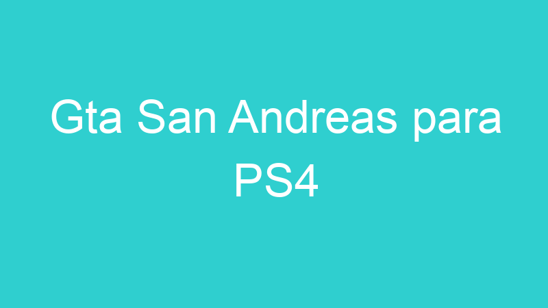 Gta San Andreas para PS4