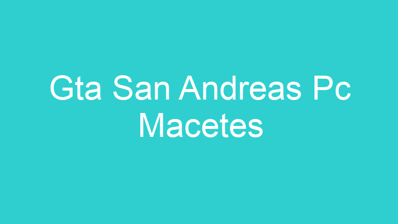 Gta San Andreas Pc Macetes