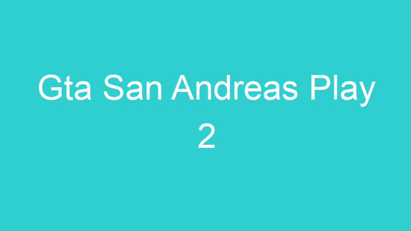 Gta San Andreas Play 2