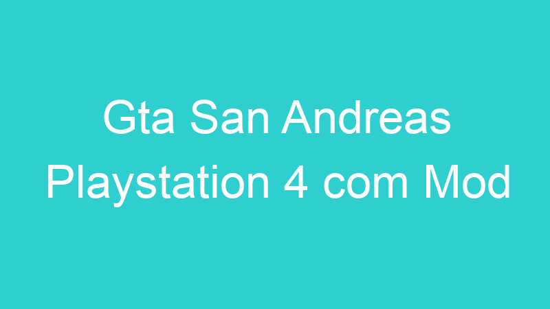 Gta San Andreas Playstation 4 com Mod