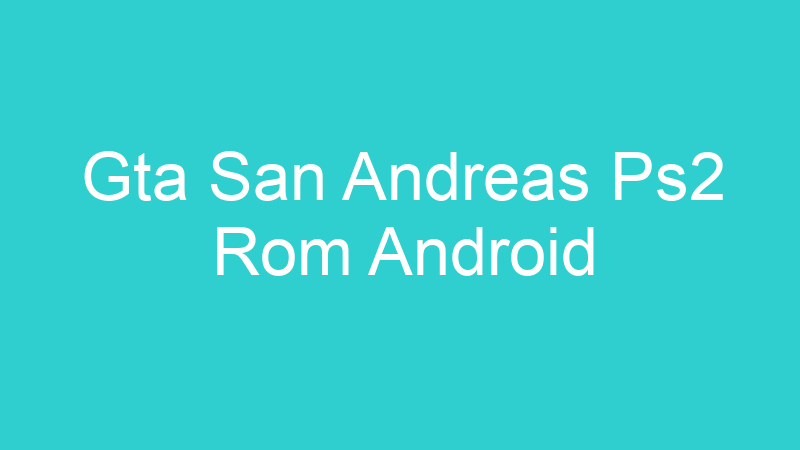 Gta San Andreas Ps2 Rom Android